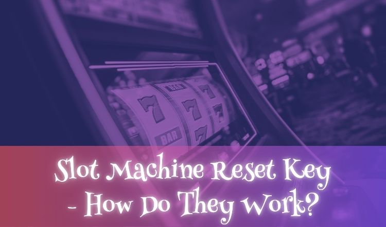 Slot Machine Reset Key - How Do They Work?