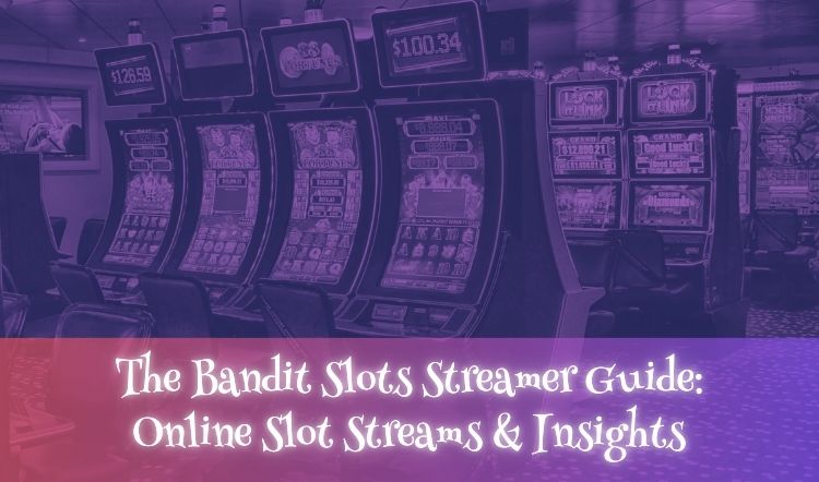 The Bandit Slots Streamer Guide: Online Slot Streams & Insights