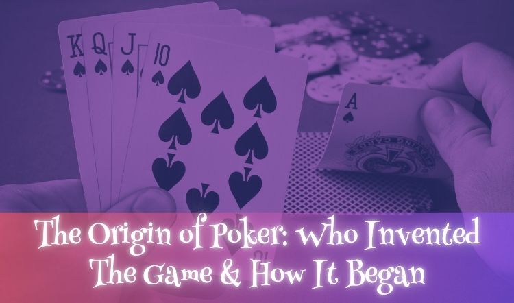 The Origin of Poker: Who Invented The Game & How It Began