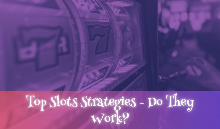 Top Slots Strategies - Do They Work?