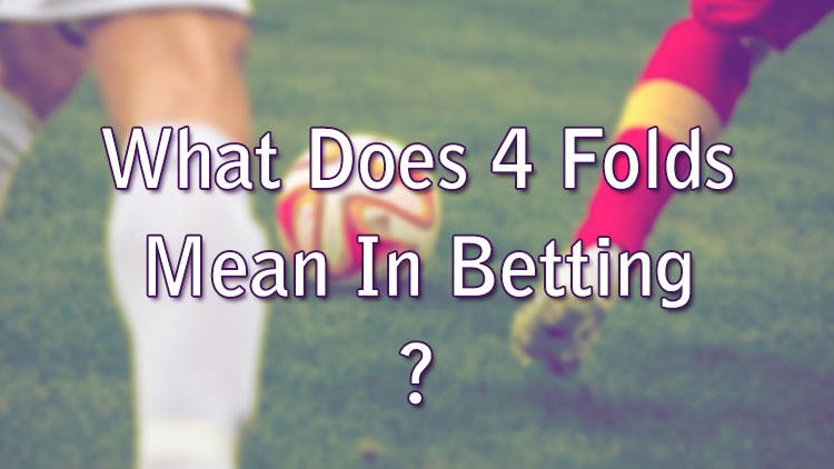 What Does 4 Folds Mean In Betting?