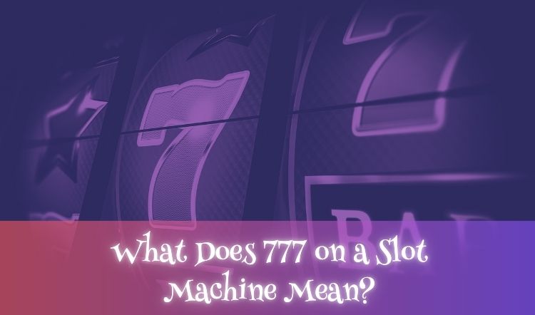 What Does 777 on a Slot Machine Mean?