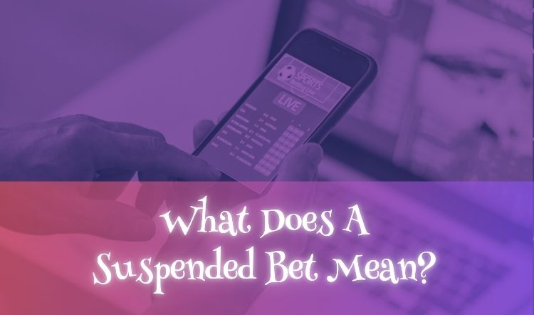 What Does A Suspended Bet Mean?