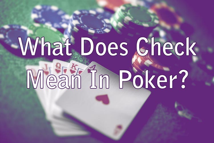 What Does Check Mean In Poker?