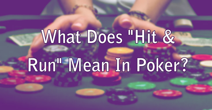 What Does Hit & Run Mean In Poker?