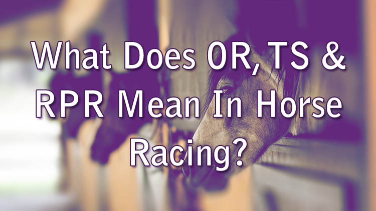 What Does OR, TS & RPR Mean In Horse Racing?