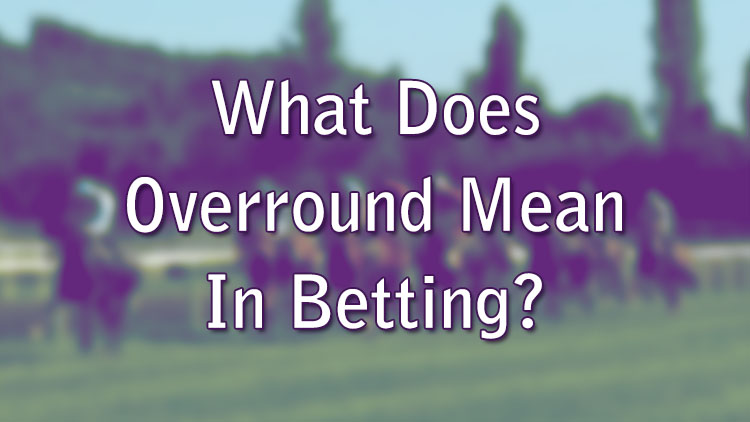 What Does Overround Mean In Betting?