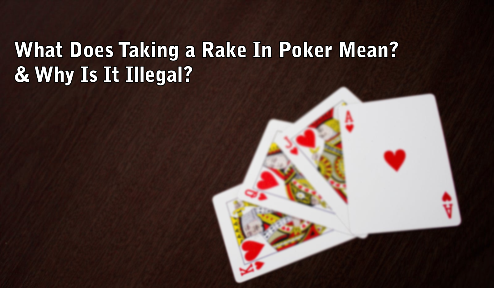 What Does Taking a Rake In Poker Mean? & Why Is It Illegal?