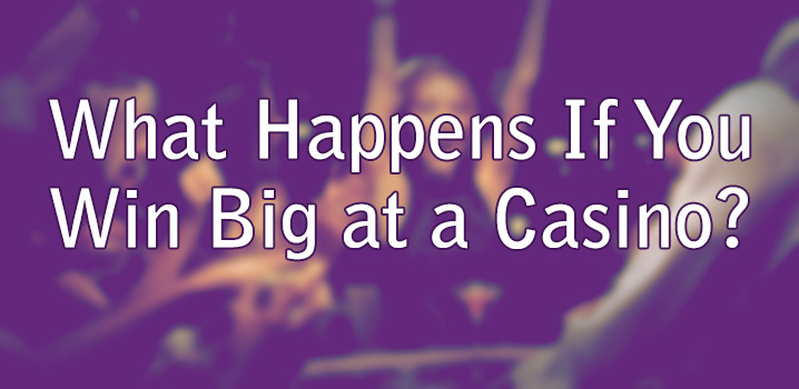 What Happens If You Win Big at a Casino?