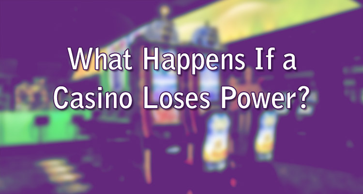 What Happens If a Casino Loses Power?