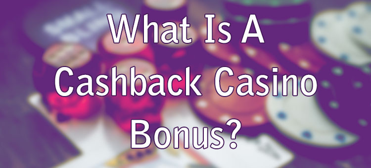 What Is A Cashback Casino Bonus?