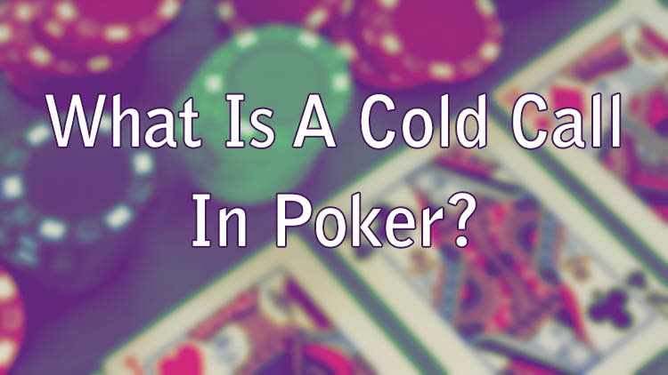 What Is A Cold Call In Poker?