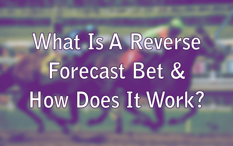 What Is A Reverse Forecast Bet & How Does It Work?