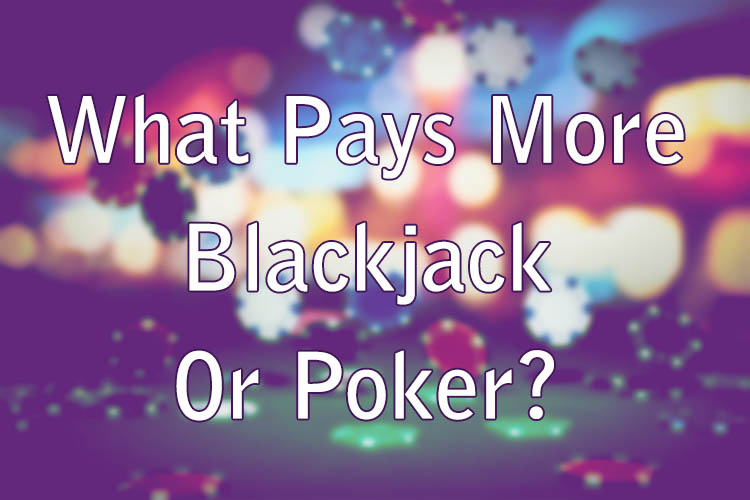 What Pays More Blackjack Or Poker?