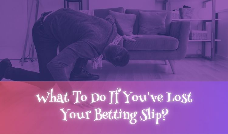 What To Do If You've Lost Your Betting Slip?