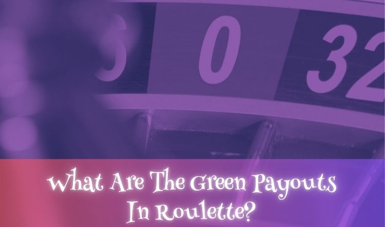 What Are The Green Payouts In Roulette?