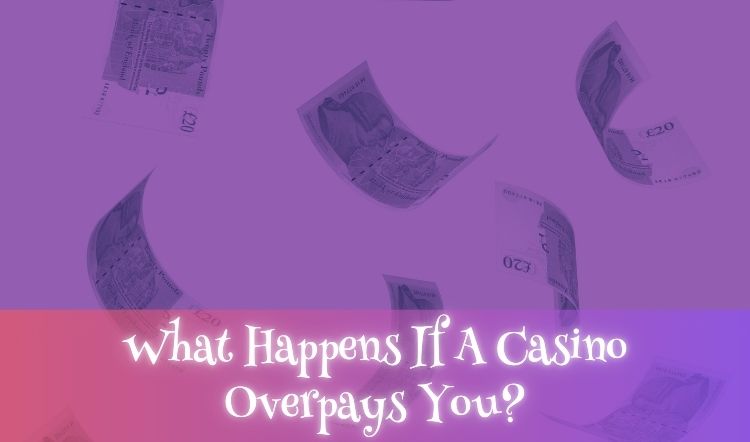 What Happens If A Casino Overpays You?