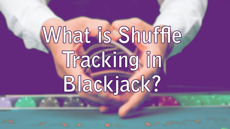 What is Shuffle Tracking in Blackjack?