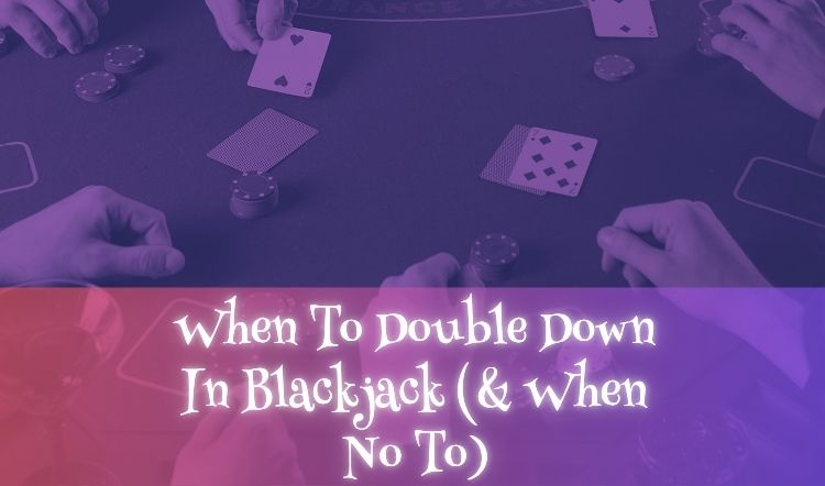 When To Double Down In Blackjack (& When No To)