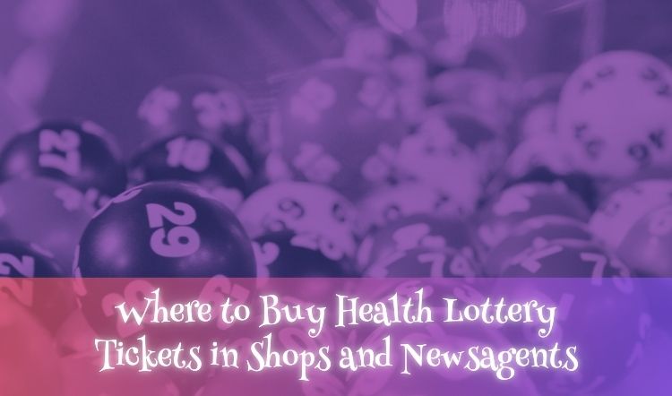 Where to Buy Health Lottery Tickets in Shops and Newsagents