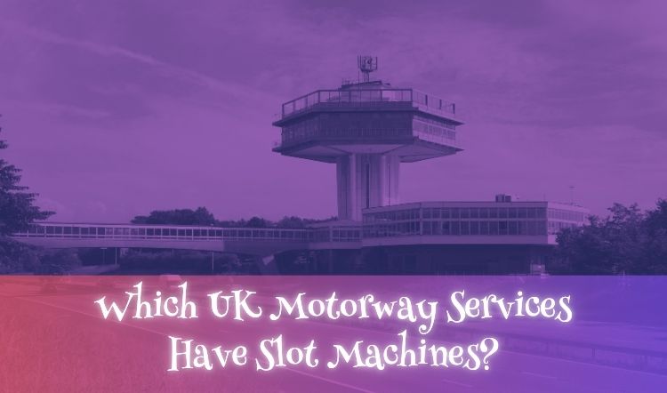 Which UK Motorway Services Have Slot Machines?