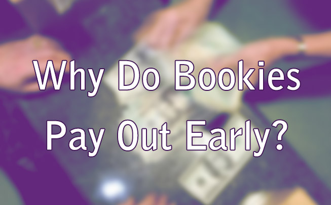 Why Do Bookies Pay Out Early?