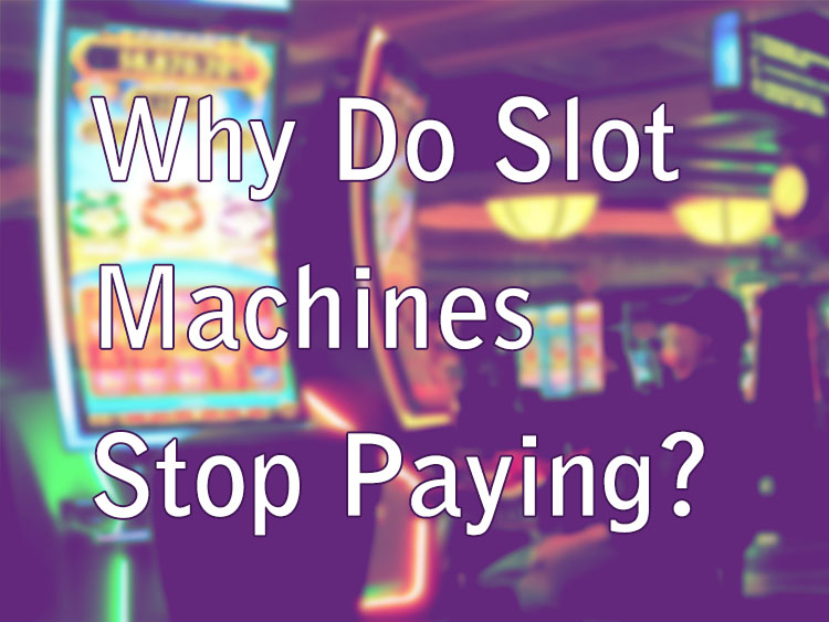 Why Do Slot Machines Stop Paying?