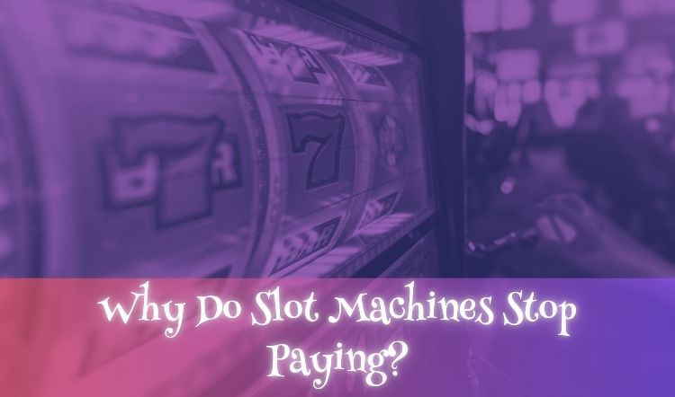 Why Do Slot Machines Stop Paying?