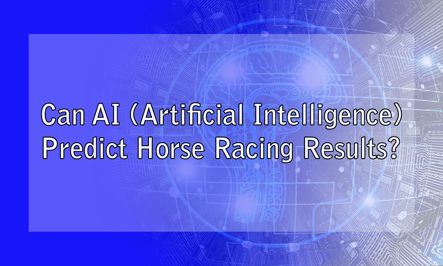 Can AI (Artificial Intelligence) Predict Horse Racing Results?