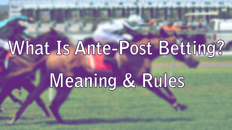 What Is Ante-Post Betting? Meaning & Rules