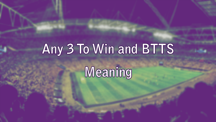 Any 3 To Win and BTTS Meaning