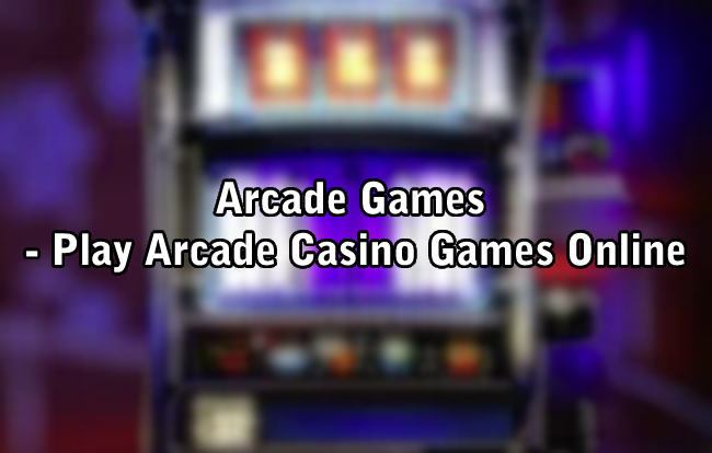 Arcade Games - Play Arcade Casino Games Online