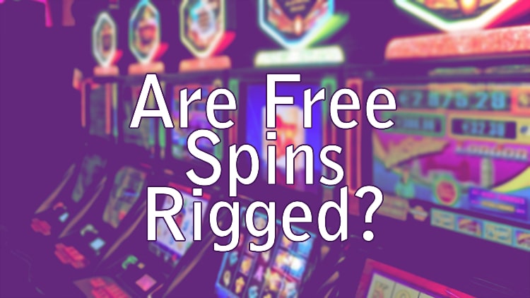 Are Free Spins Rigged?