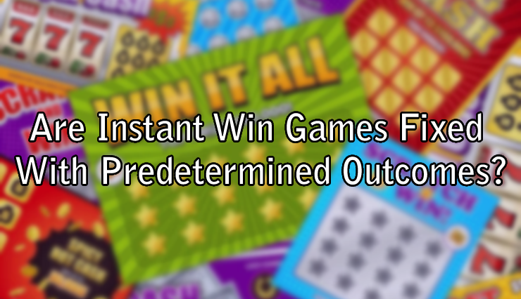 Are Instant Win Games Fixed With Predetermined Outcomes?
