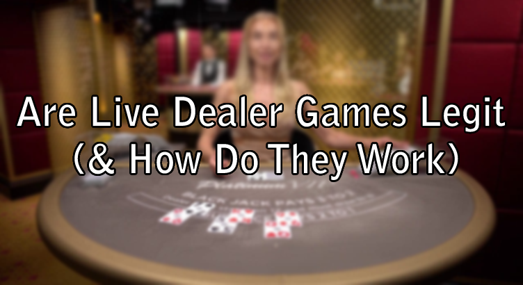 Are Live Dealer Games Legit (& How Do They Work)
