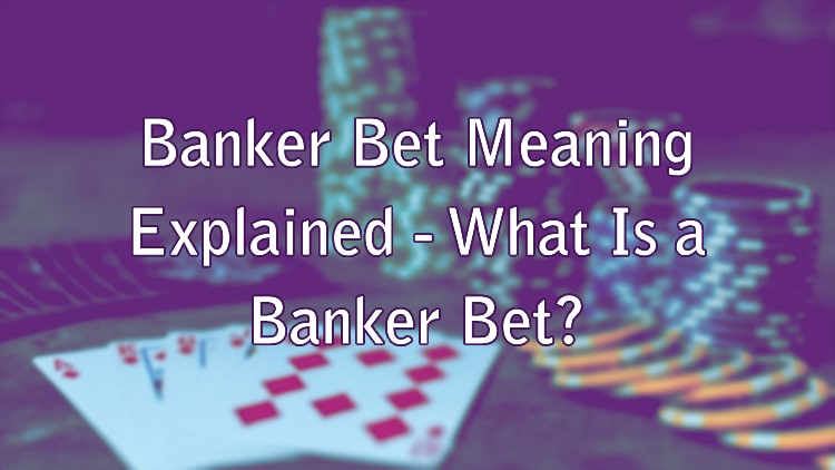 Banker Bet Meaning Explained - What Is a Banker Bet?