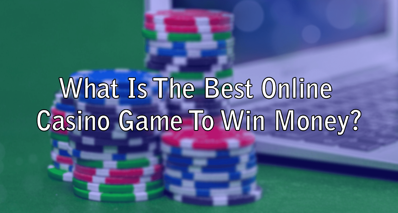 What Is The Best Online Casino Game To Win Money?