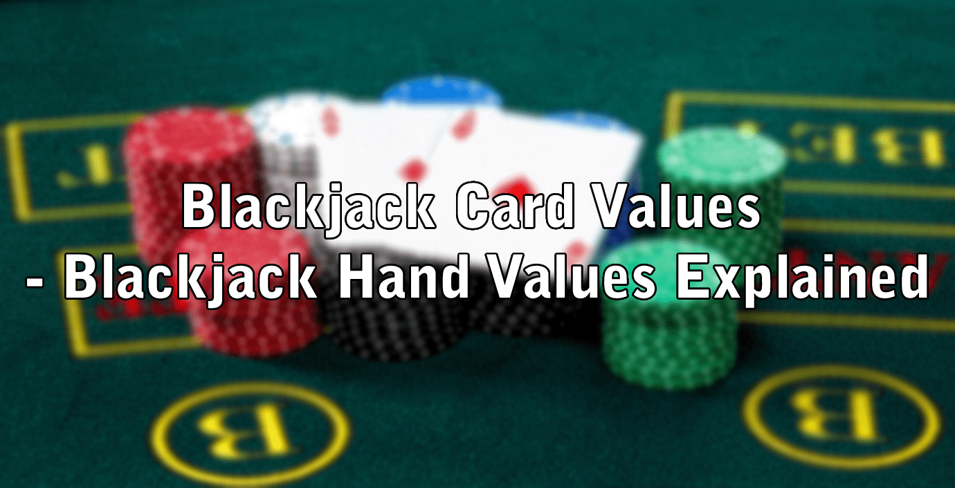 Blackjack Card Values - Blackjack Hand Values Explained