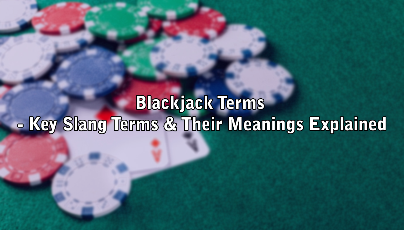 Blackjack Terms - Key Slang Terms & Their Meanings Explained