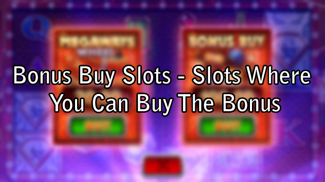Bonus Buy Slots - Slots Where You Can Buy The Bonus