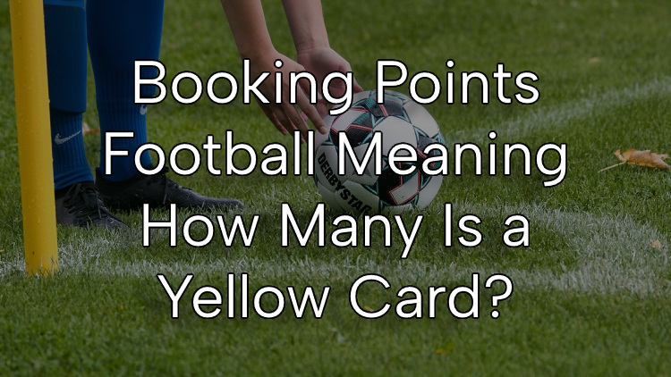 Booking Points Football Meaning: How Many Is a Yellow Card?
