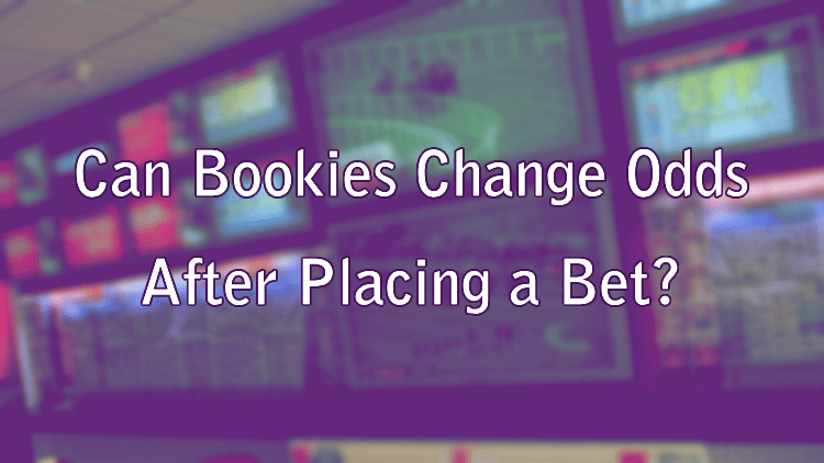 Can Bookies Change Odds After Placing a Bet?