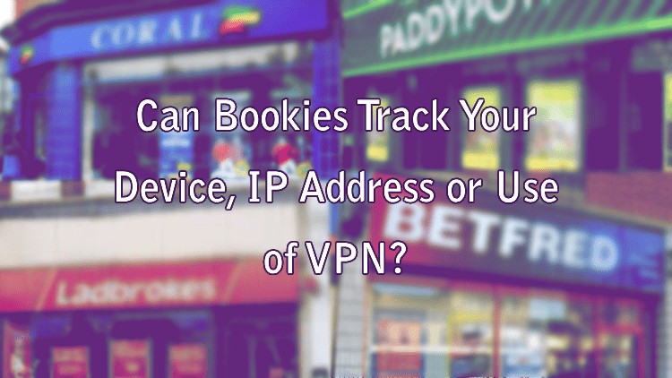Can Bookies Track Your Device, IP Address or Use of VPN?