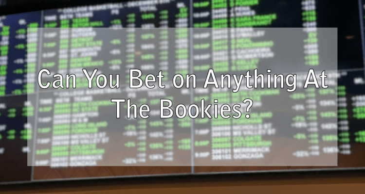 Can You Bet on Anything At The Bookies?
