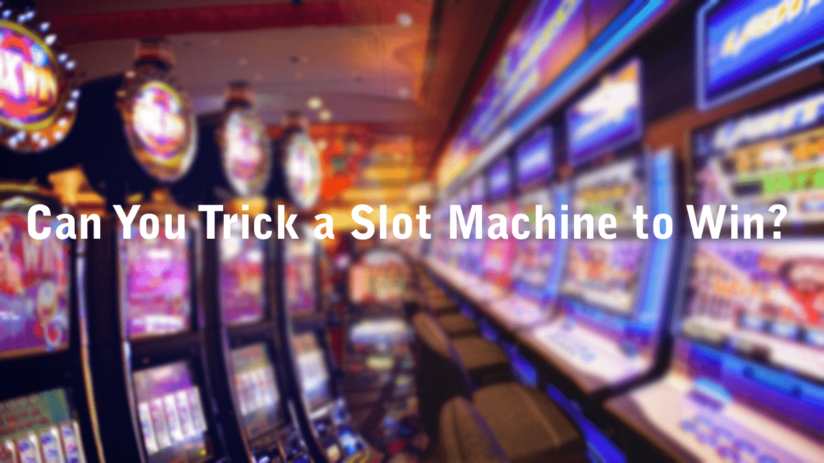 Can You Trick a Slot Machine to Win?