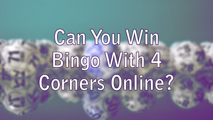 Can You Win Bingo With 4 Corners Online?