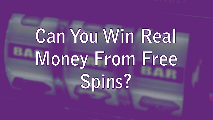 Can You Win Real Money From Free Spins?