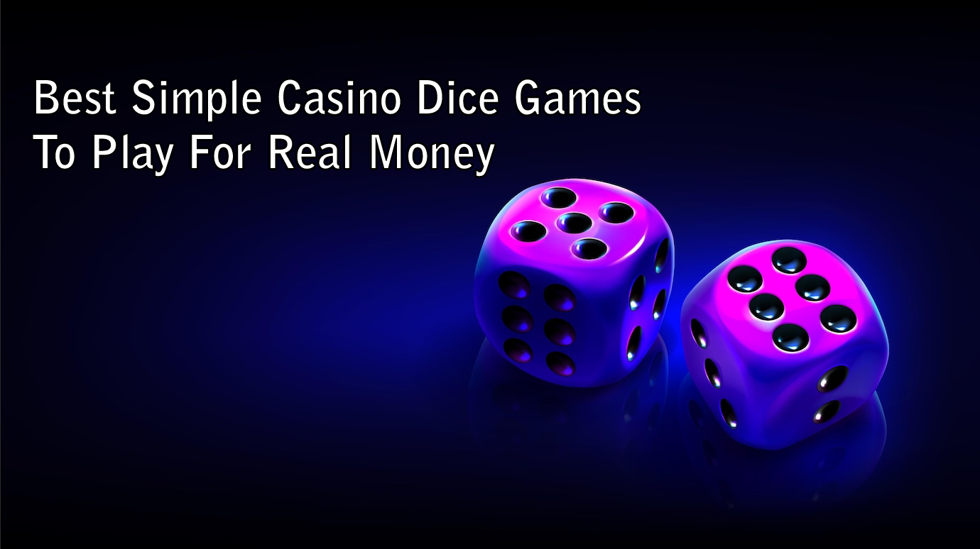 Best Simple Casino Dice Games To Play For Real Money