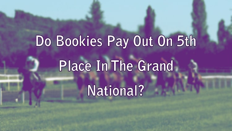 Do Bookies Pay Out On 5th Place In The Grand National? 