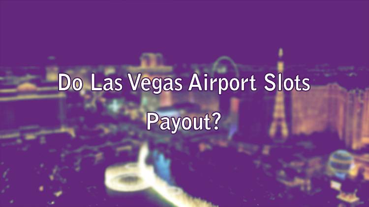 Do Las Vegas Airport Slots Payout?